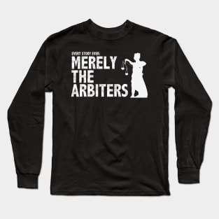 Every Story Ever: Merely the Arbiters Long Sleeve T-Shirt